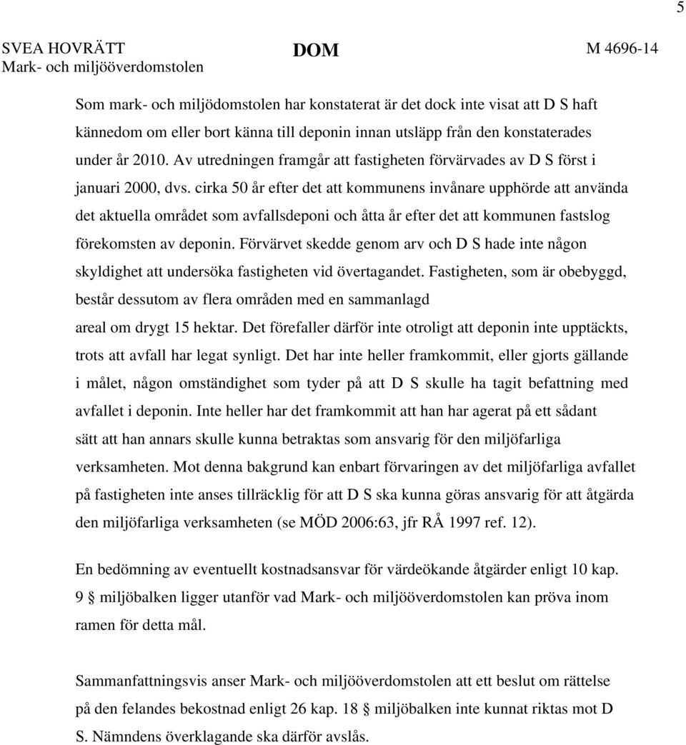 cirka 50 år efter det att kommunens invånare upphörde att använda det aktuella området som avfallsdeponi och åtta år efter det att kommunen fastslog förekomsten av deponin.