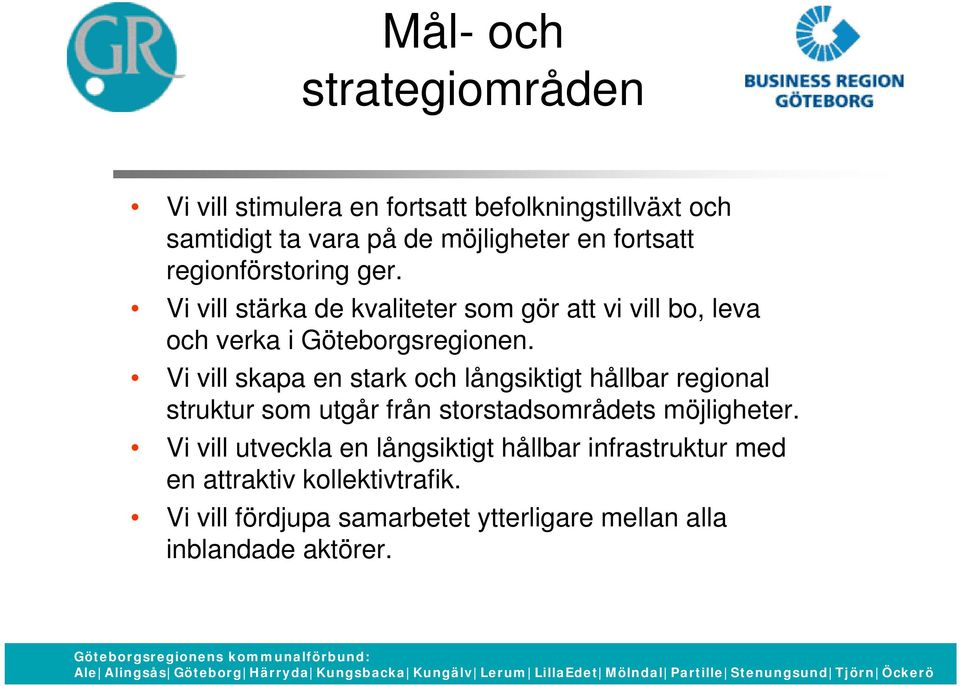 Vi vill skapa en stark och långsiktigt hållbar regional struktur som utgår från storstadsområdets möjligheter.