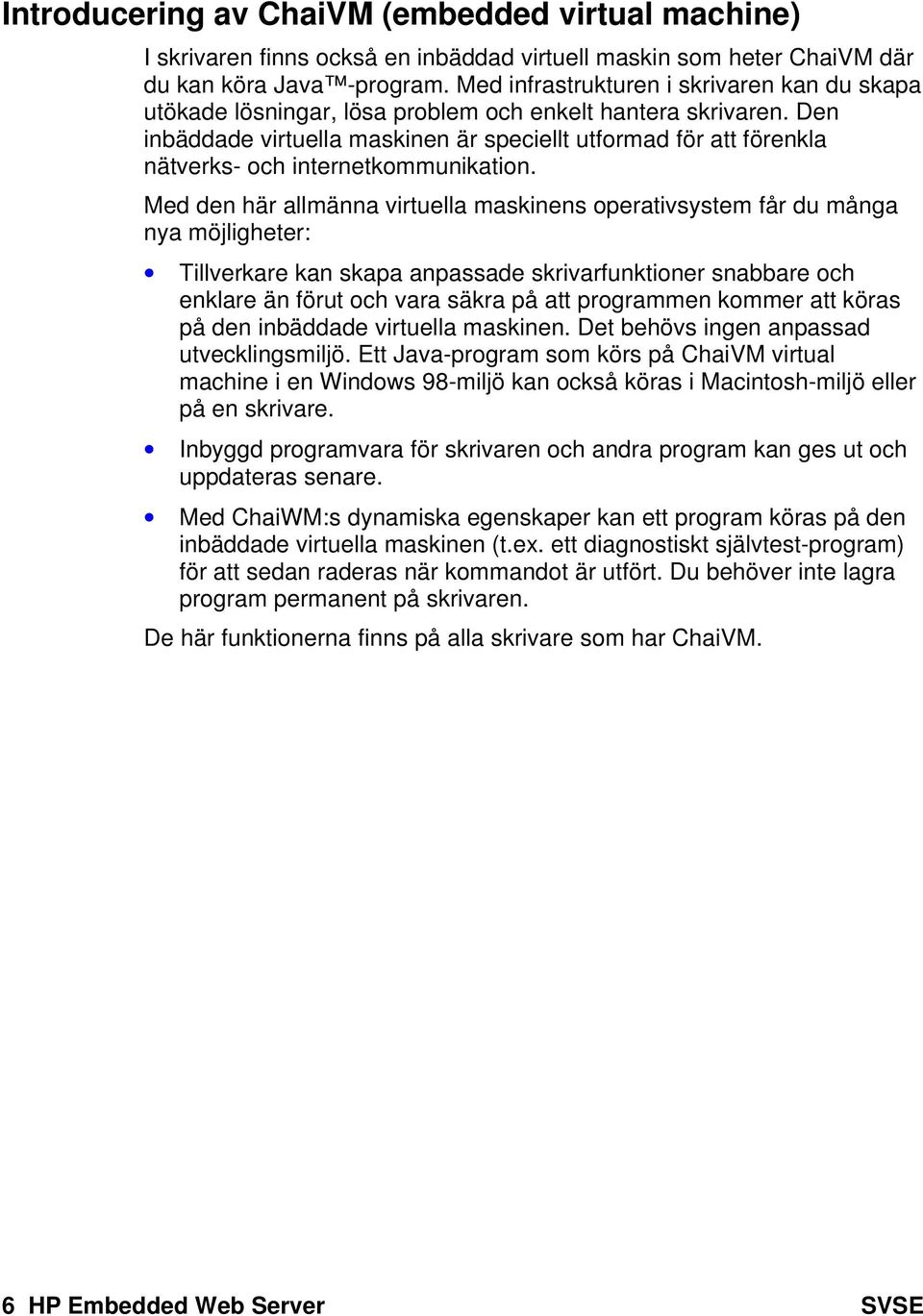 Den inbäddade virtuella maskinen är speciellt utformad för att förenkla nätverks- och internetkommunikation.