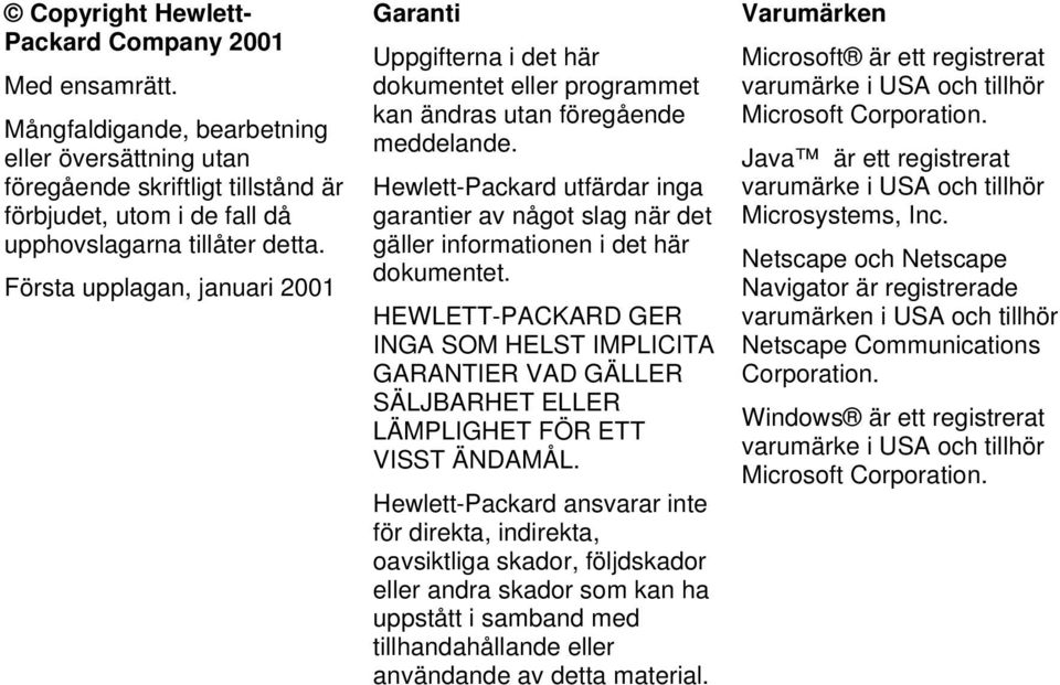 Första upplagan, januari 2001 Garanti Uppgifterna i det här dokumentet eller programmet kan ändras utan föregående meddelande.