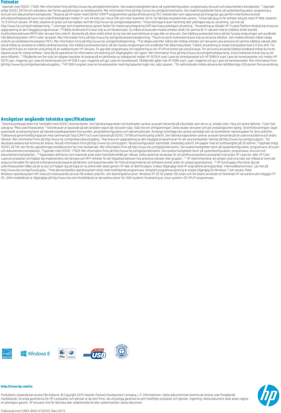 Mer information finns på http://www.hp.com/go/printerclaims. Den exakta hastigheten beror på systemkonfiguration, programvara, drivrutin och dokumentens komplexitet.