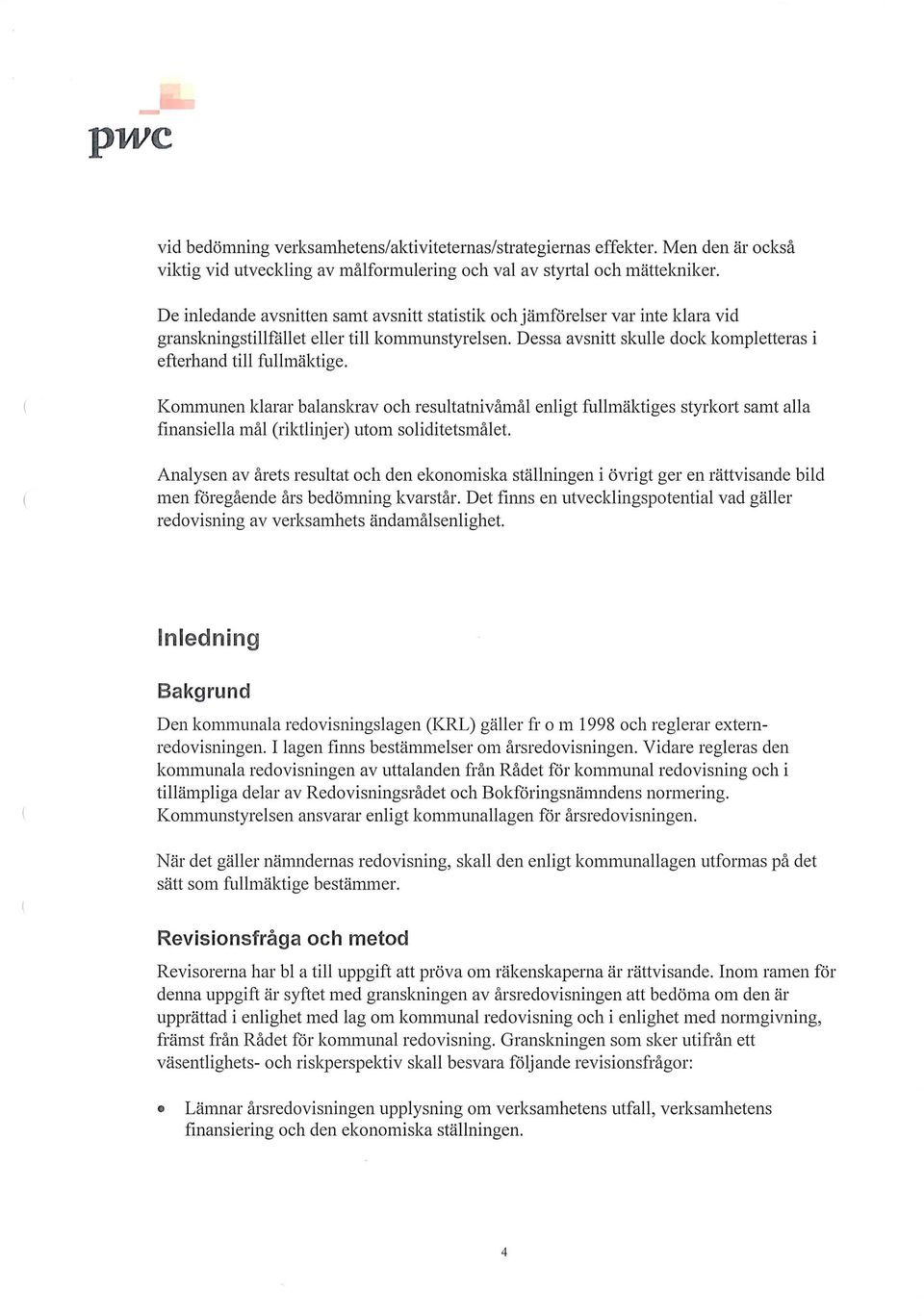 Knummen klarar balanskrav ch resultatnivåmål enligt fullmäktiges styrkrt samt alla finansiella mål (riktlinjer) utm sliditetsmålet.