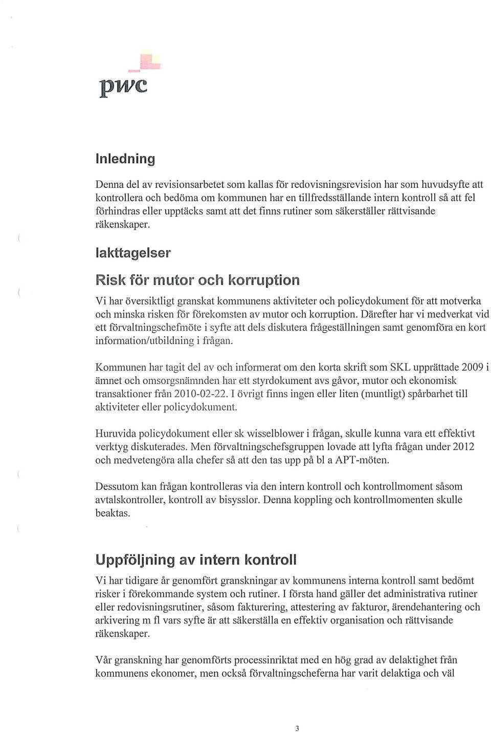 Iakttagelser Risk för mutr ch krruptin Vi har översiktligt granskat kmmunens aktiviteter ch plicydkument för att mtverka ch minska risken för förekmsten av mutr ch krruptin.