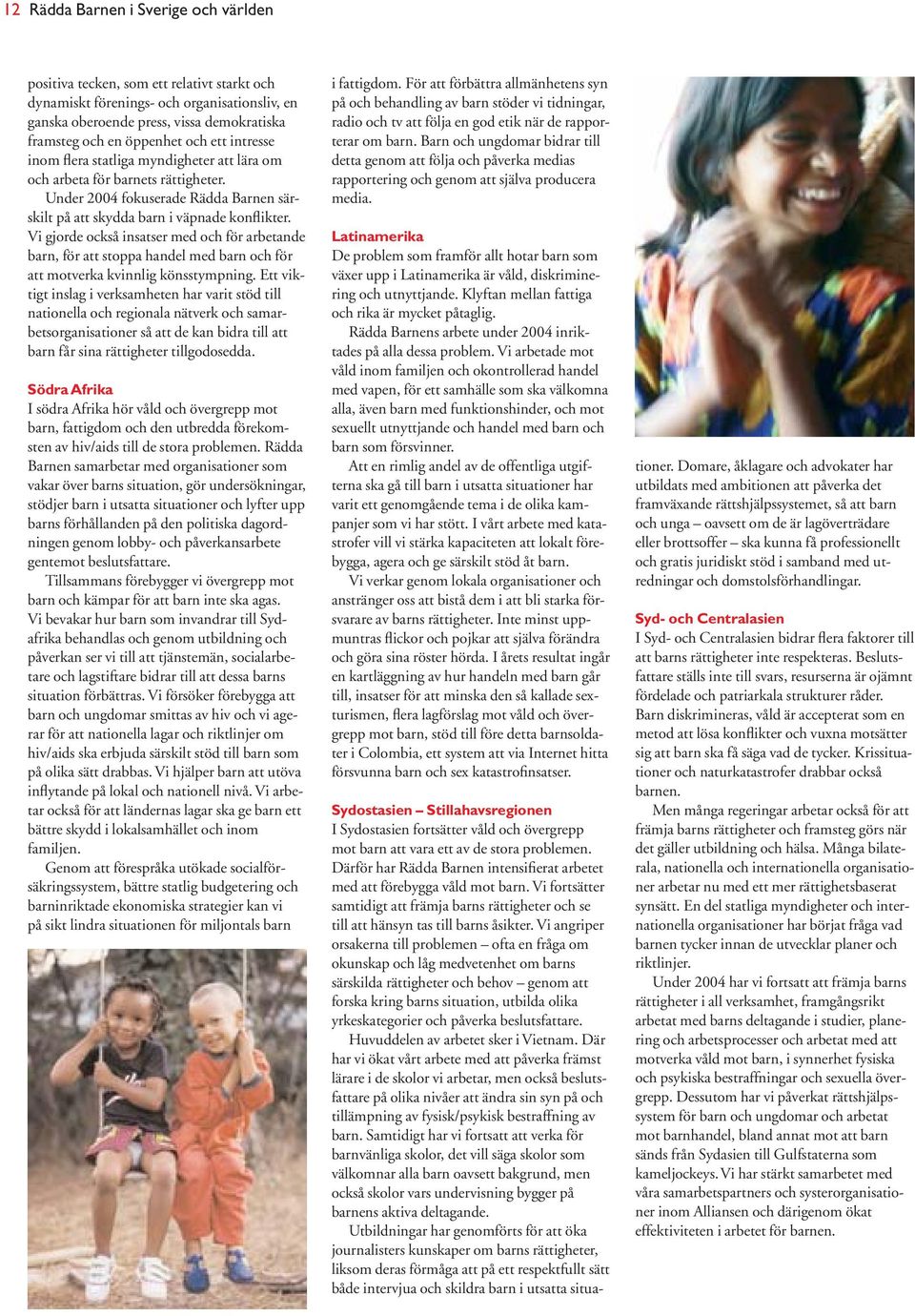 Vi gjorde också insatser med och för arbetande barn, för att stoppa handel med barn och för att motverka kvinnlig könsstympning.