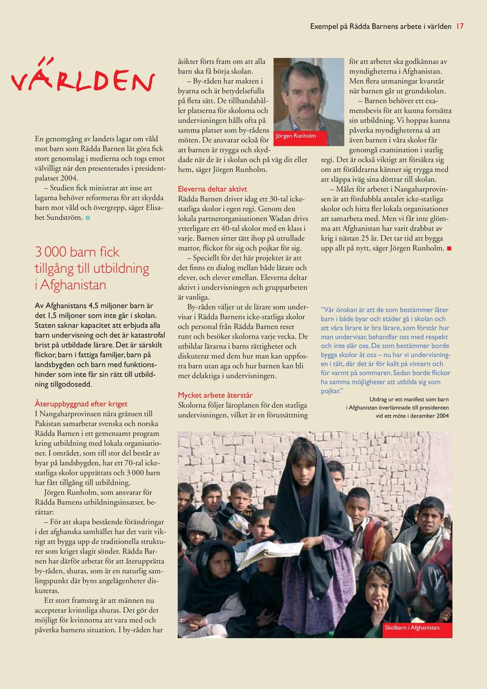 3 000 barn fick tillgång till utbildning i Afghanistan Av Afghanistans 4,5 miljoner barn är det 1,5 miljoner som inte går i skolan.