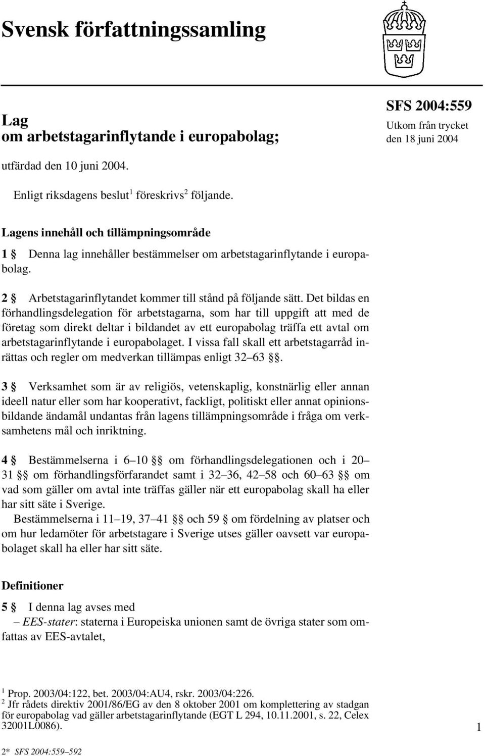 Det bildas en förhandlingsdelegation för arbetstagarna, som har till uppgift att med de företag som direkt deltar i bildandet av ett europabolag träffa ett avtal om arbetstagarinflytande i