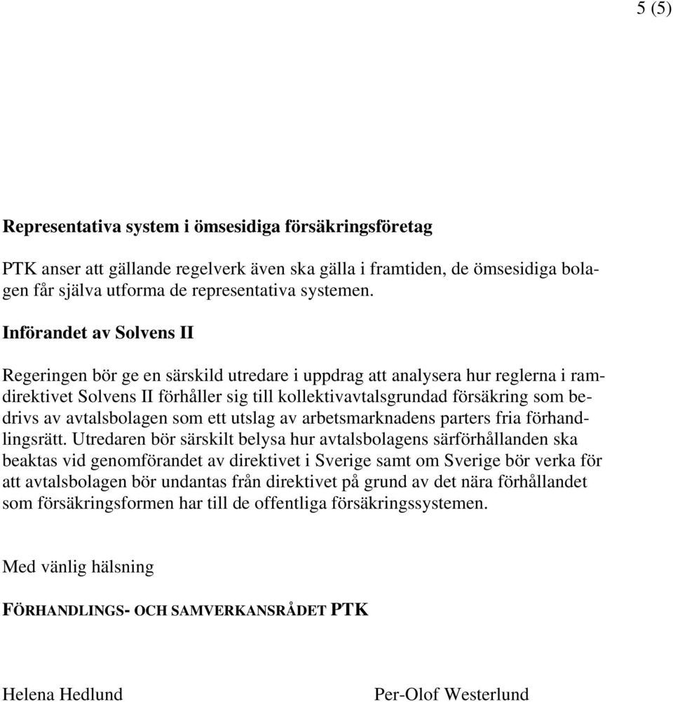 avtalsbolagen som ett utslag av arbetsmarknadens parters fria förhandlingsrätt.