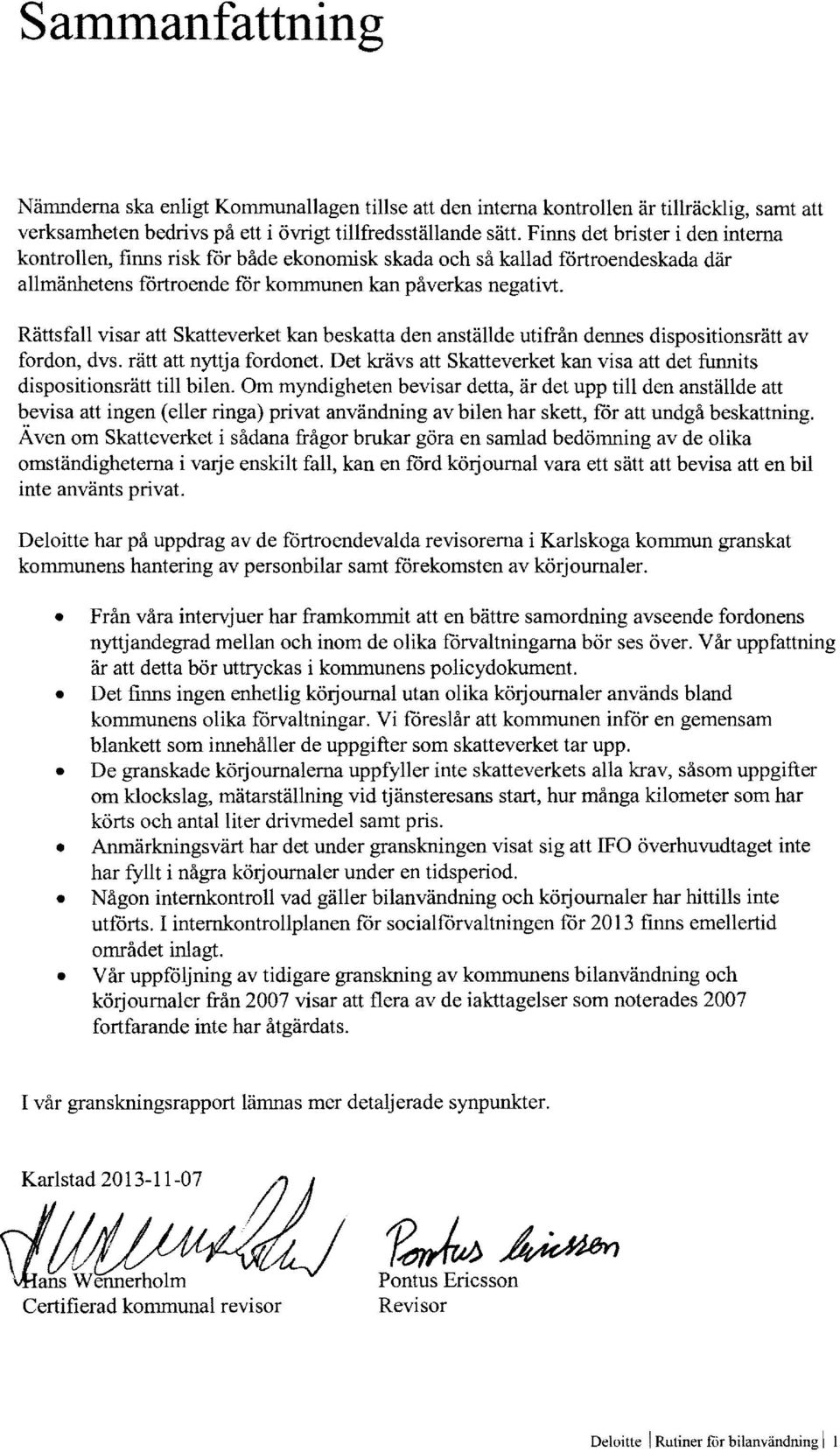 Rättsfall visar att Skatteverket kan beskatta den anställde utifrån dennes dispositionsrätt av fordon, dvs. rätt att nyttja fordonet.