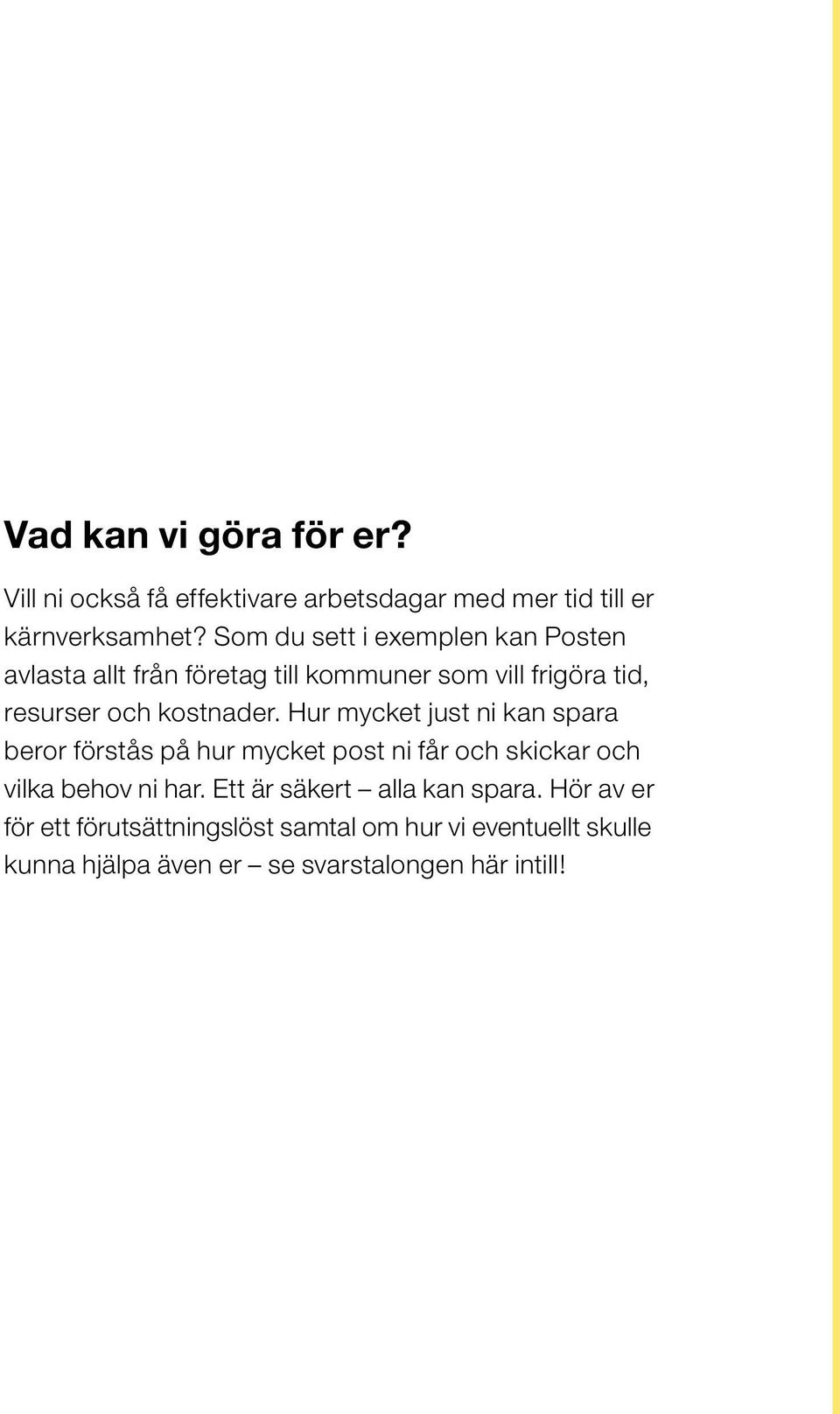 Hur mycket just ni kan spara beror förstås på hur mycket post ni får och skickar och vilka behov ni har.