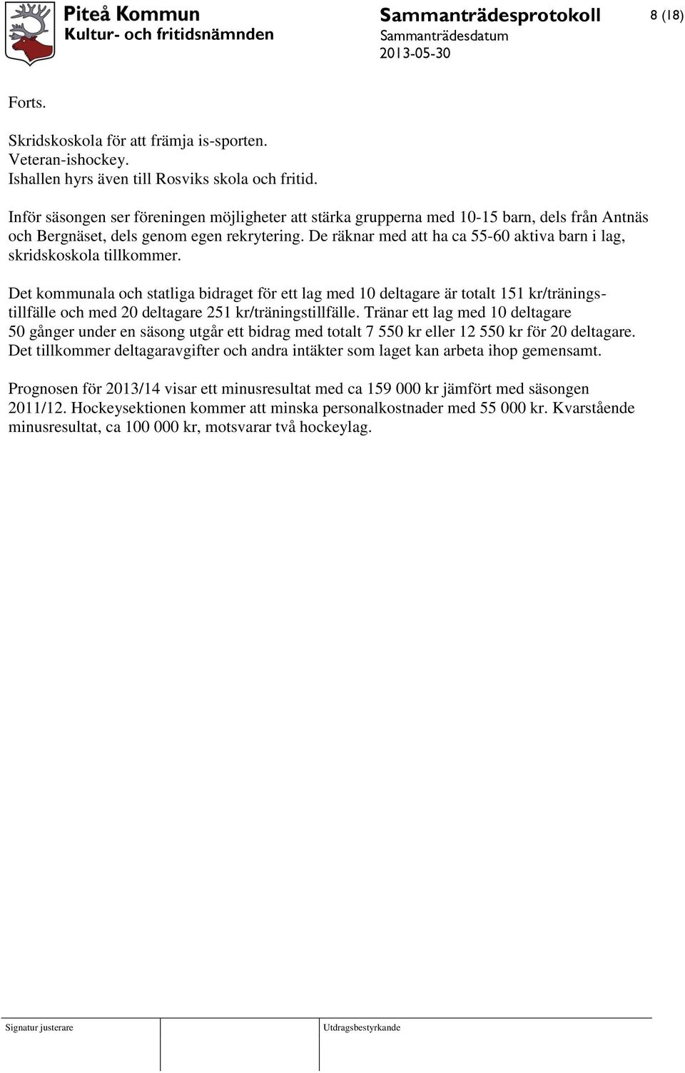 De räknar med att ha ca 55-60 aktiva barn i lag, skridskoskola tillkommer.