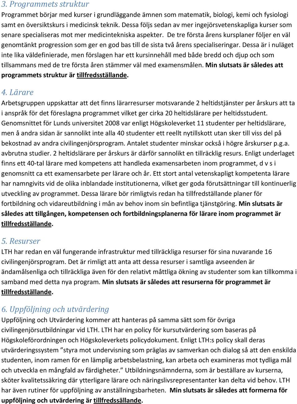 De tre första årens kursplaner följer en väl genomtänkt progression som ger en god bas till de sista två årens specialiseringar.
