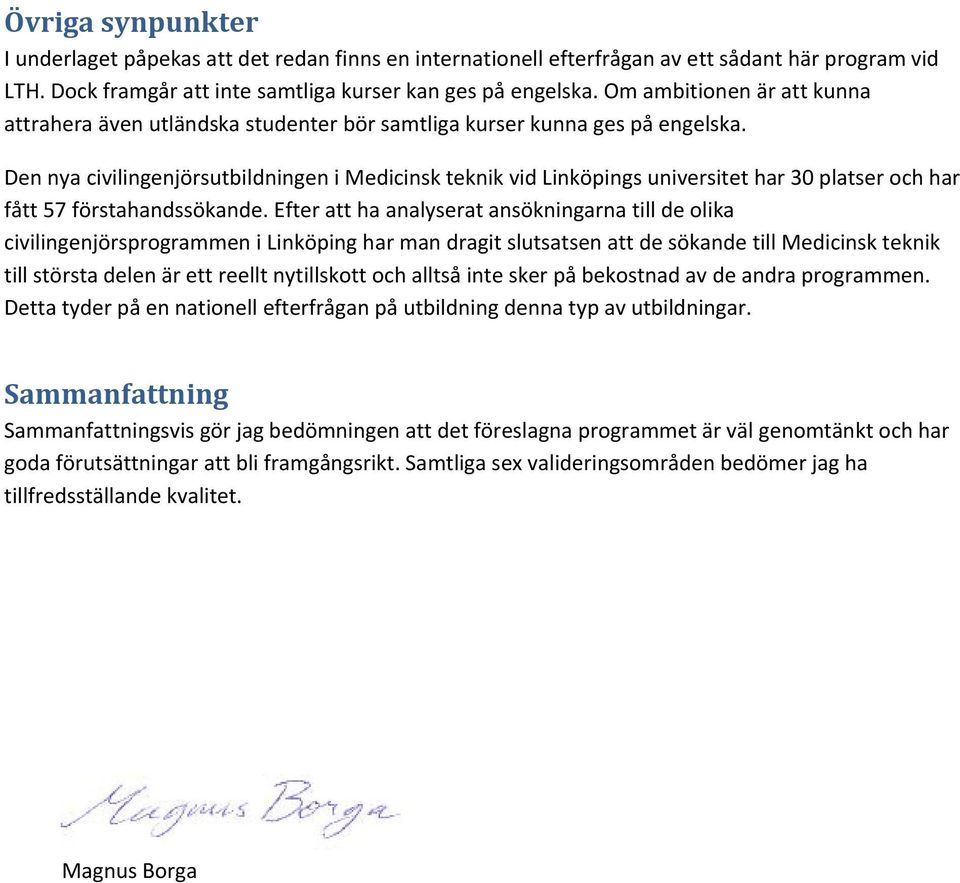 Den nya civilingenjörsutbildningen i Medicinsk teknik vid Linköpings universitet har 30 platser och har fått 57 förstahandssökande.