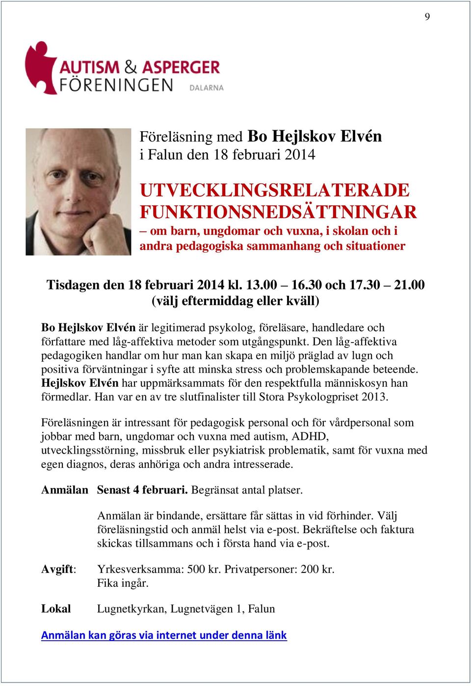 00 (välj eftermiddag eller kväll) Bo Hejlskov Elvén är legitimerad psykolog, föreläsare, handledare och författare med låg-affektiva metoder som utgångspunkt.