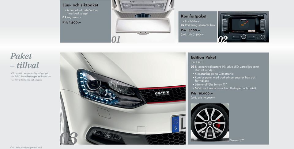 se finner du fler tillval till kombinationspris Edition Paket (Polo GTI) 03 Bi-xenonstrålkastare inklusive LED-varselljus samt statiskt kurvljus