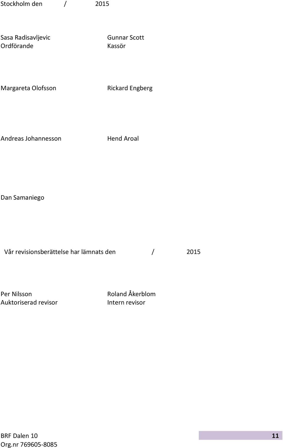 Hend Aroal Dan Samaniego Vår revisionsberättelse har lämnats den