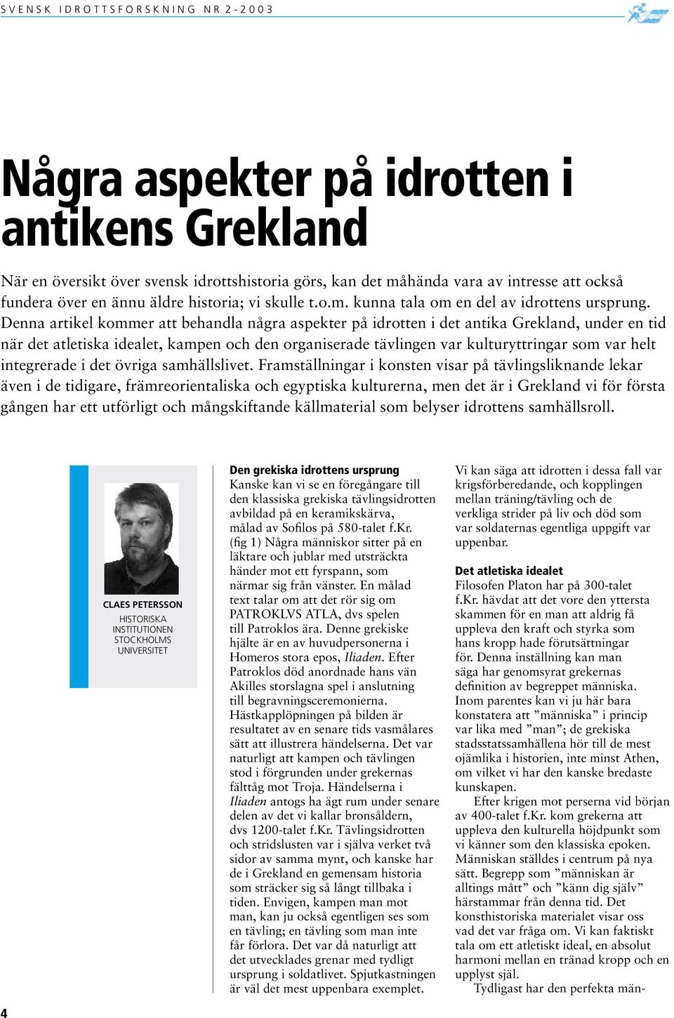 integrerade i det övriga samhällslivet.