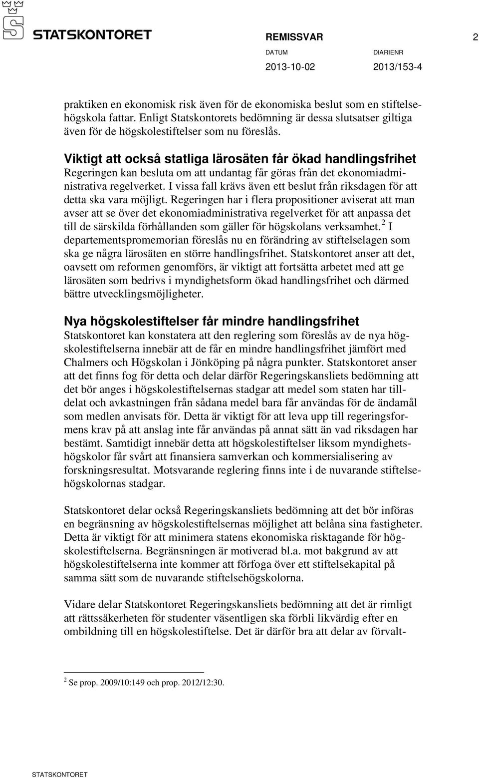 Viktigt att också statliga lärosäten får ökad handlingsfrihet Regeringen kan besluta om att undantag får göras från det ekonomiadministrativa regelverket.