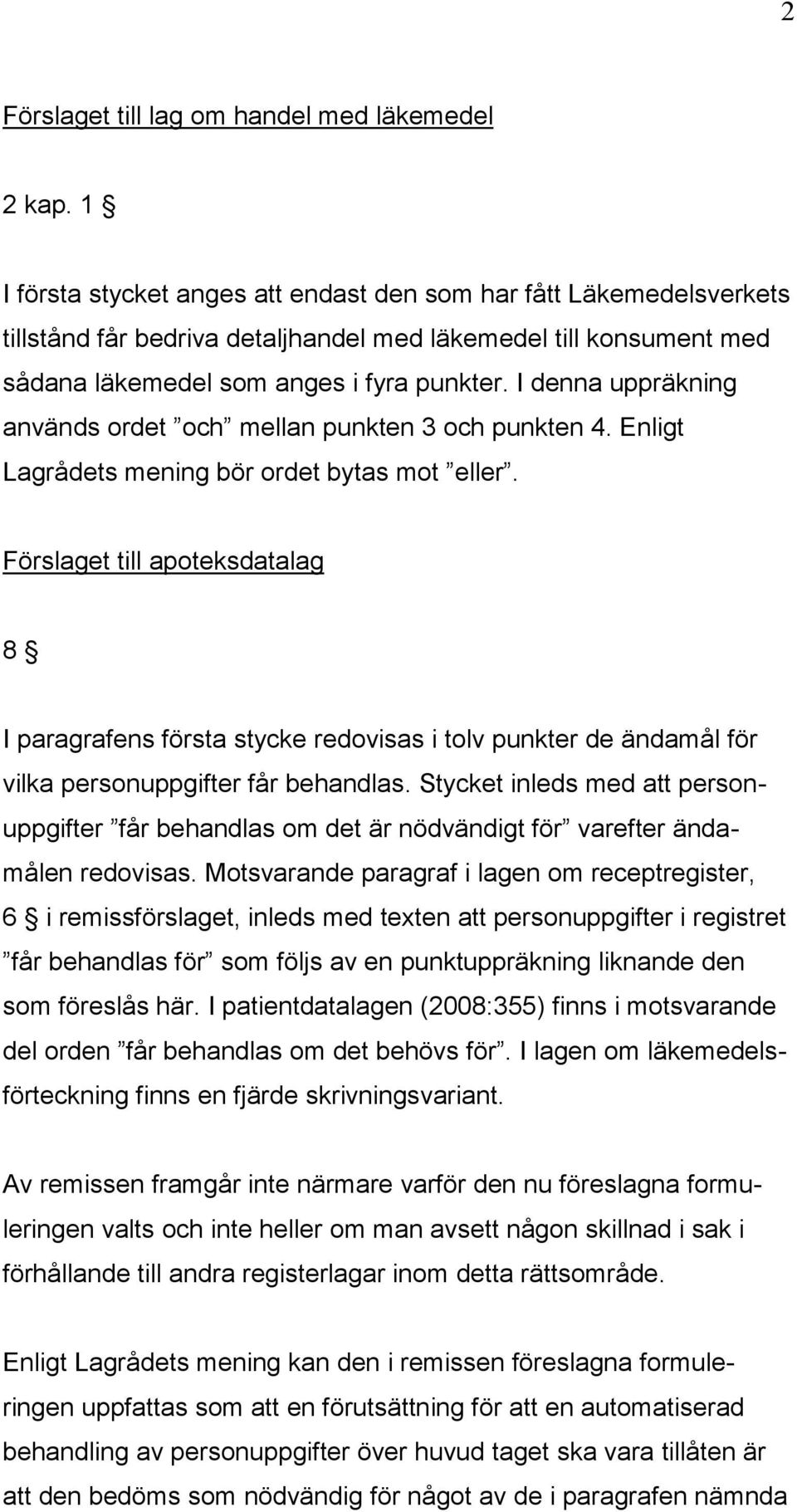 I denna uppräkning används ordet och mellan punkten 3 och punkten 4. Enligt Lagrådets mening bör ordet bytas mot eller.