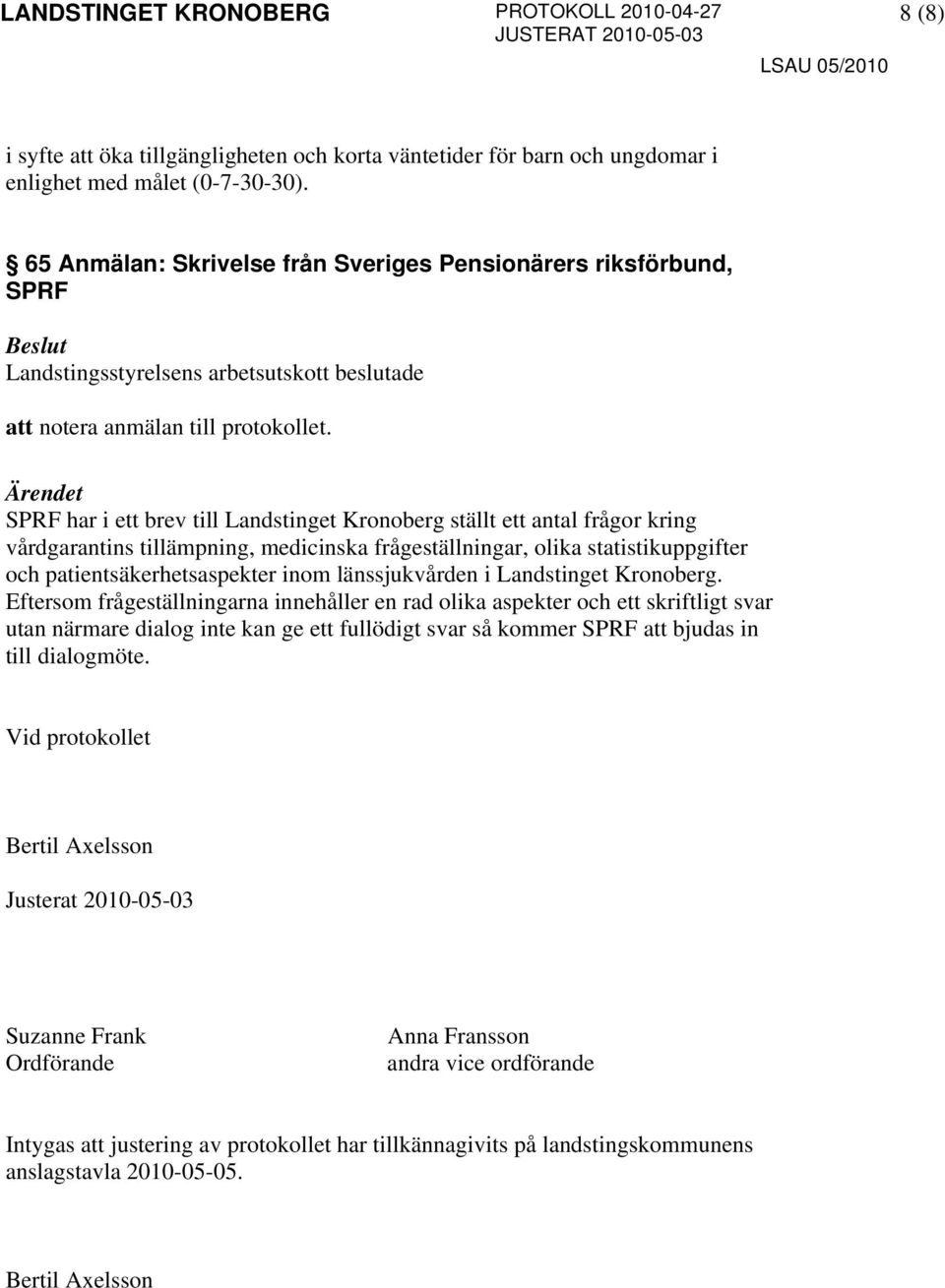 SPRF har i ett brev till Landstinget Kronoberg ställt ett antal frågor kring vårdgarantins tillämpning, medicinska frågeställningar, olika statistikuppgifter och patientsäkerhetsaspekter inom