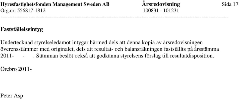 överensstämmer med originalet, dels att resultat- och balansräkningen fastställts på