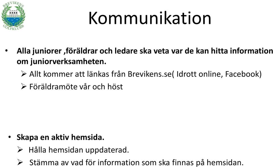 se( Idrott online, Facebook) Föräldramöte vår och höst Skapa en aktiv hemsida.