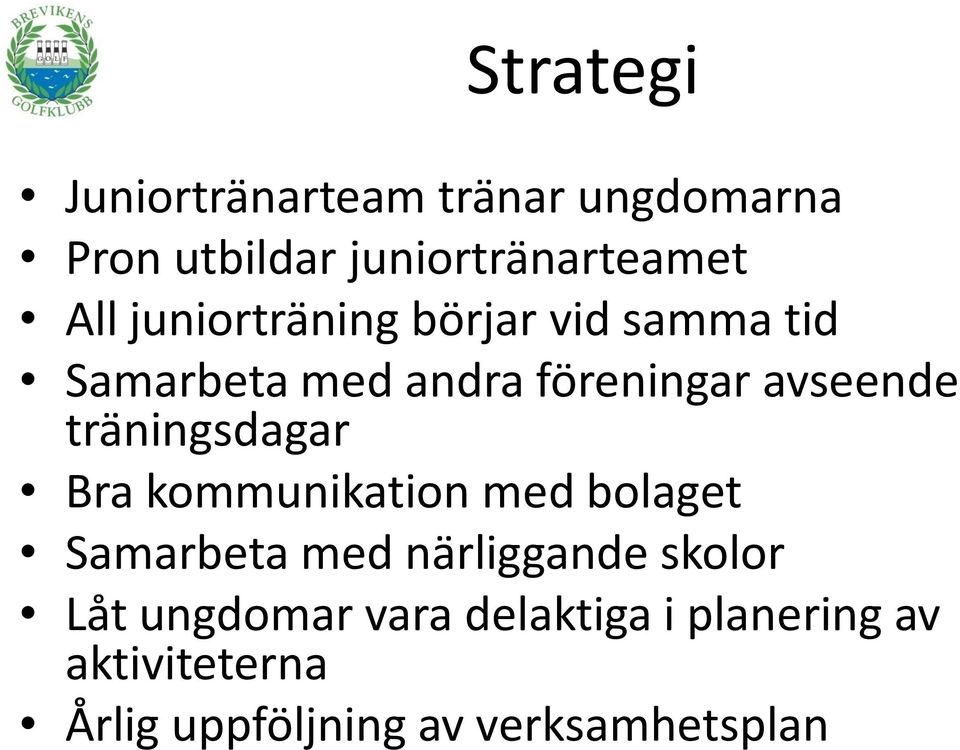 träningsdagar Bra kommunikation med bolaget Samarbeta med närliggande skolor Låt