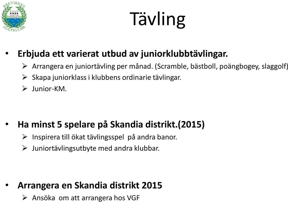 Junior-KM. Ha minst 5 spelare på Skandia distrikt.