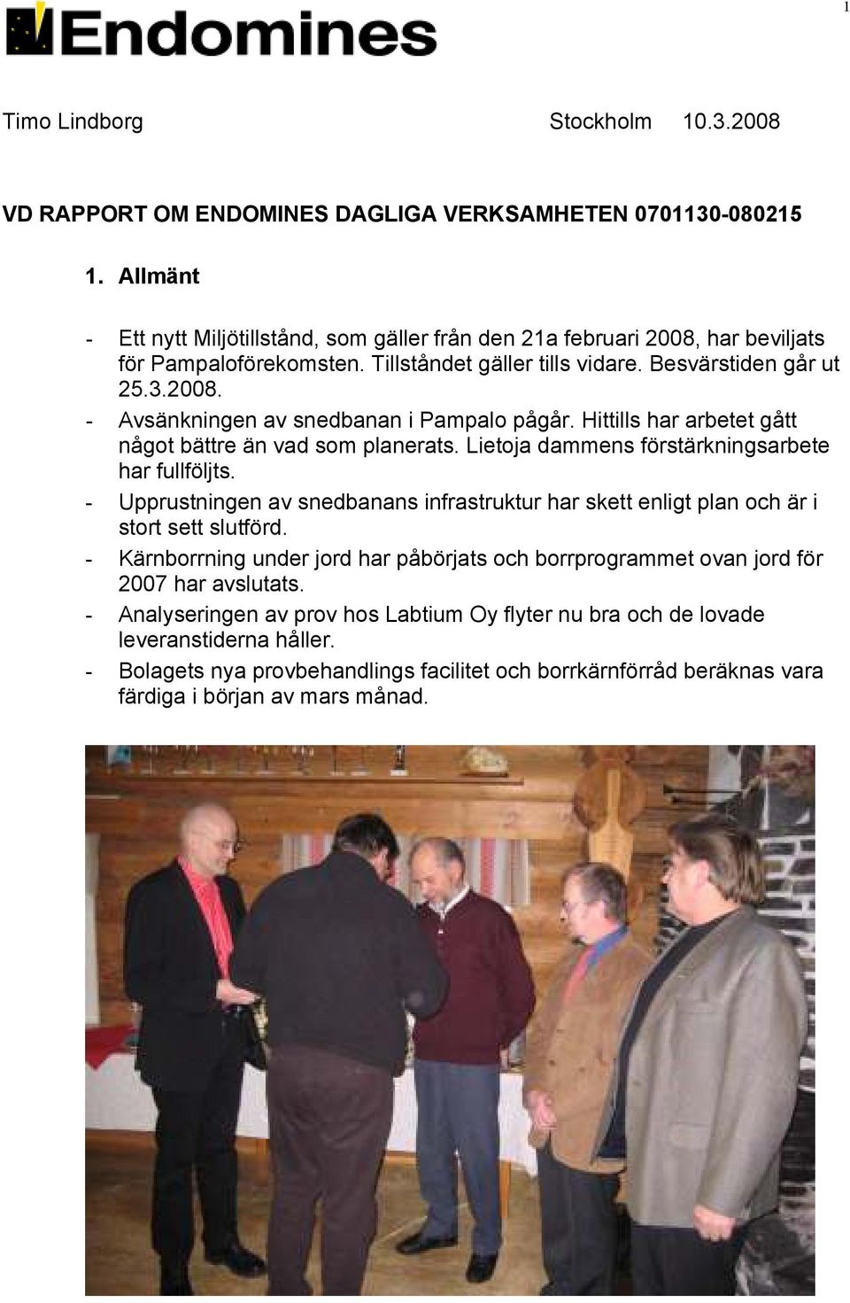 Hittills har arbetet gått något bättre än vad som planerats. Lietoja dammens förstärkningsarbete har fullföljts.