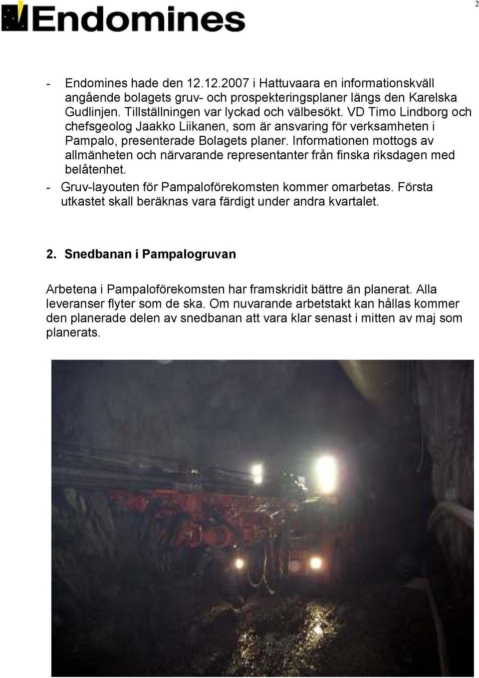 Informationen mottogs av allmänheten och närvarande representanter från finska riksdagen med belåtenhet. - Gruv-layouten för Pampaloförekomsten kommer omarbetas.