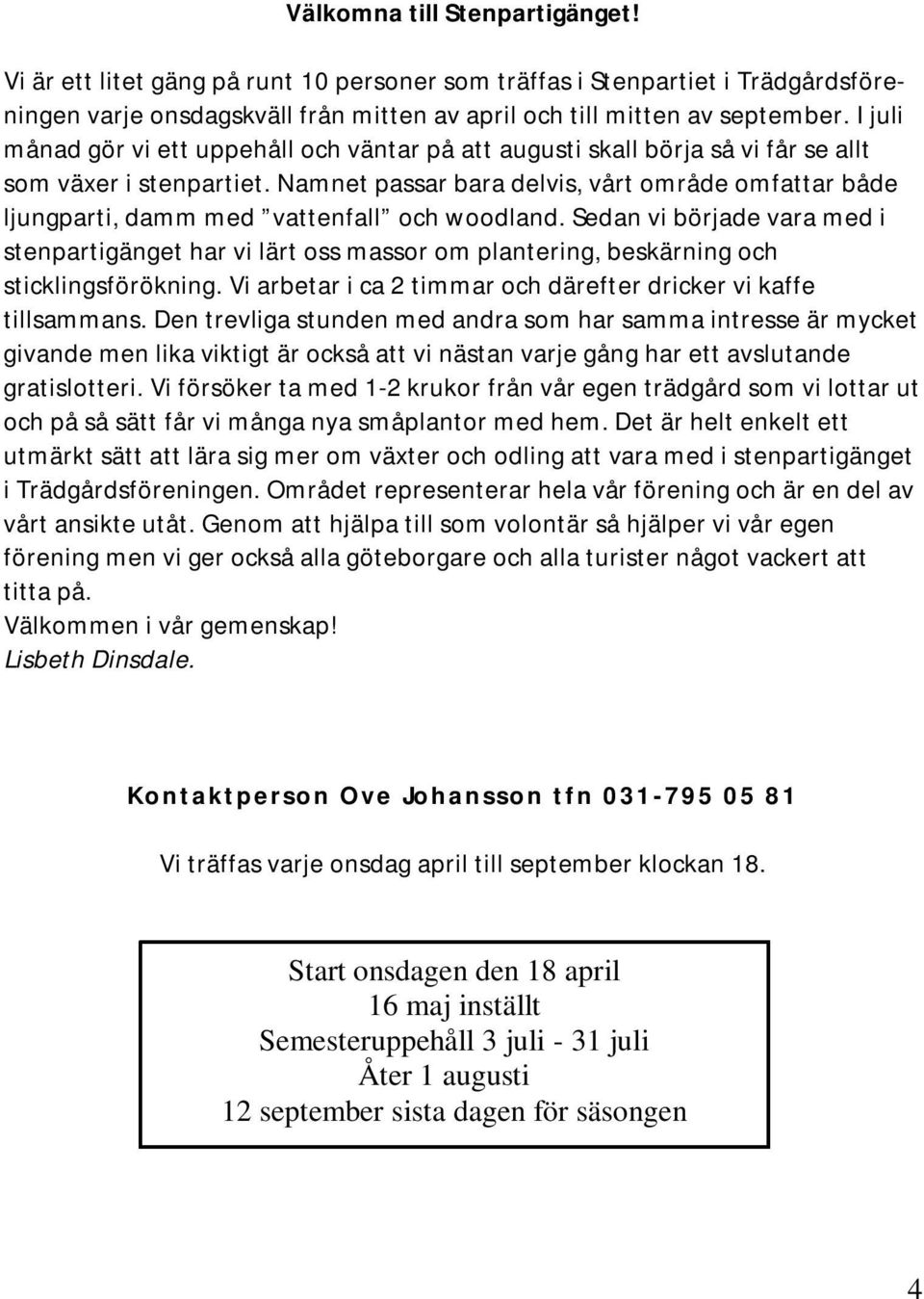 Namnet passar bara delvis, vårt område omfattar både ljungparti, damm med vattenfall och woodland.