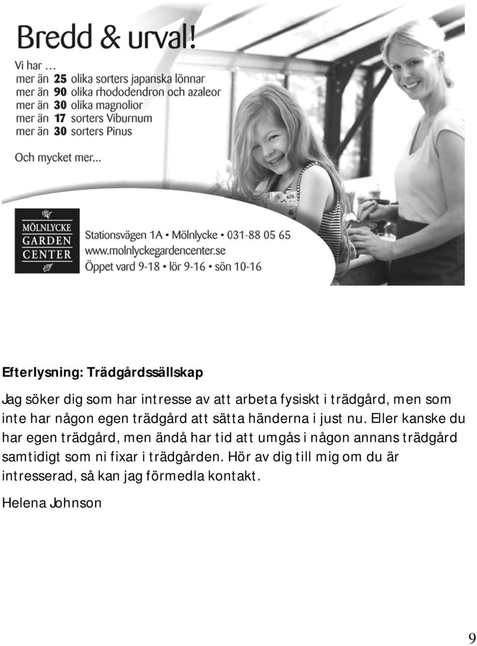 Eller kanske du har egen trädgård, men ändå har tid att umgås i någon annans trädgård