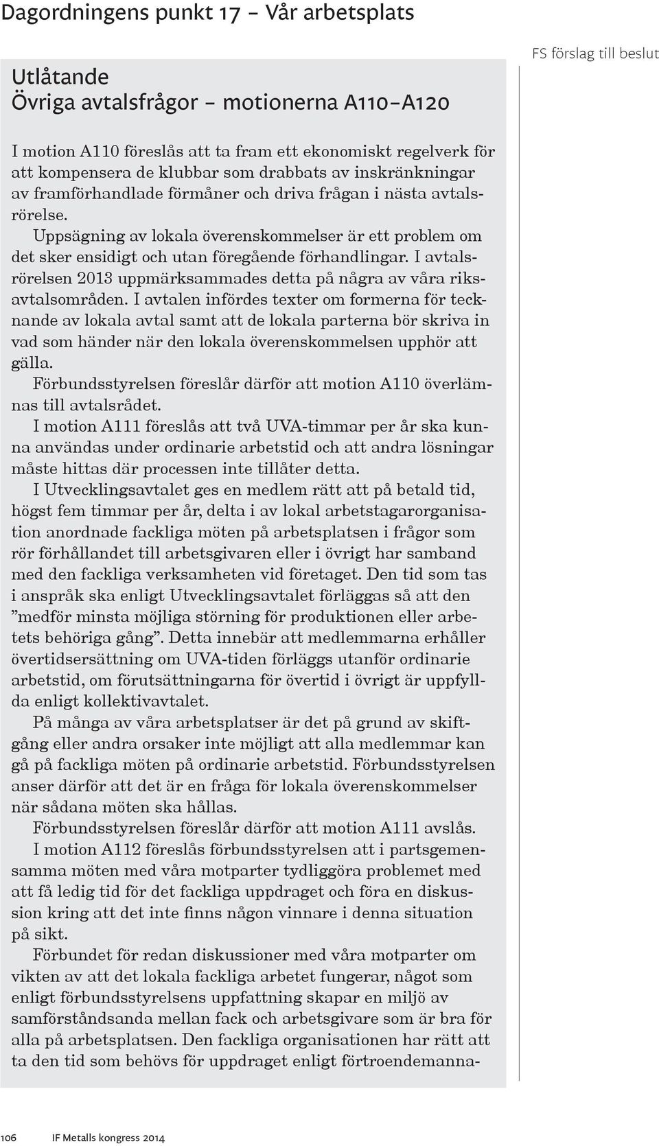 I avtalsrörelsen 2013 uppmärksammades detta på några av våra riksavtalsområden.