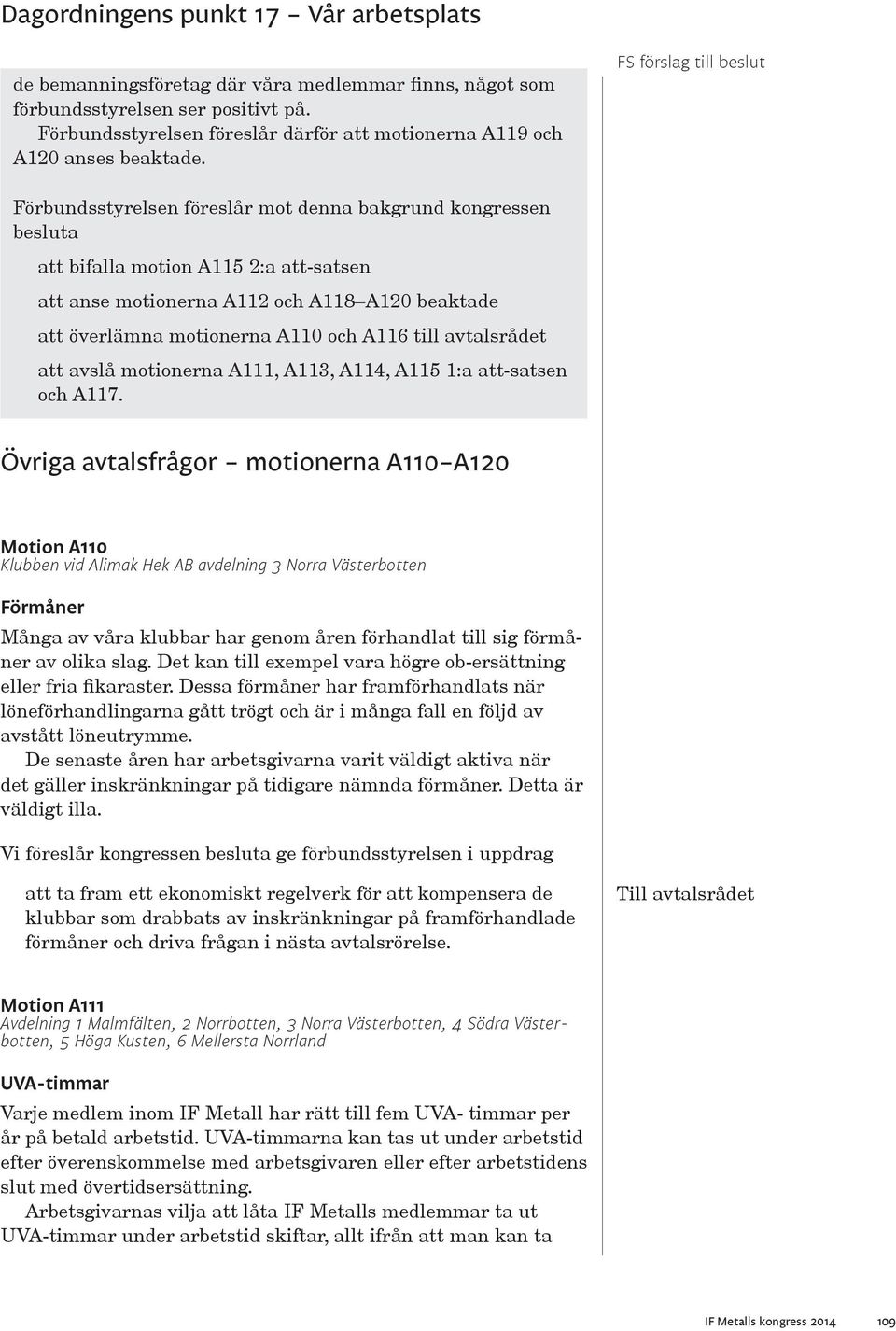 avtalsrådet att avslå motionerna A111, A113, A114, A115 1:a att-satsen och A117.