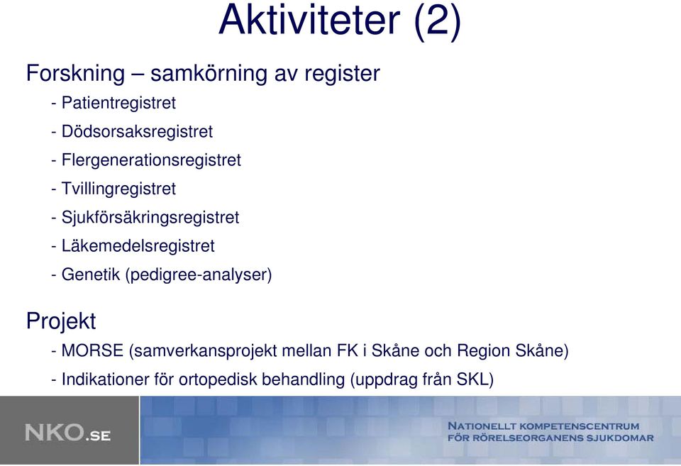 Sjukförsäkringsregistret - Läkemedelsregistret - Genetik (pedigree-analyser) Projekt -