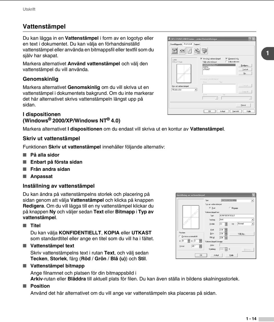 1 Markera alternativet Använd vattenstämpel och välj den vattenstämpel du vill använda. Genomskinlig Markera alternativet Genomskinlig om du vill skriva ut en vattenstämpel i dokumentets bakgrund.