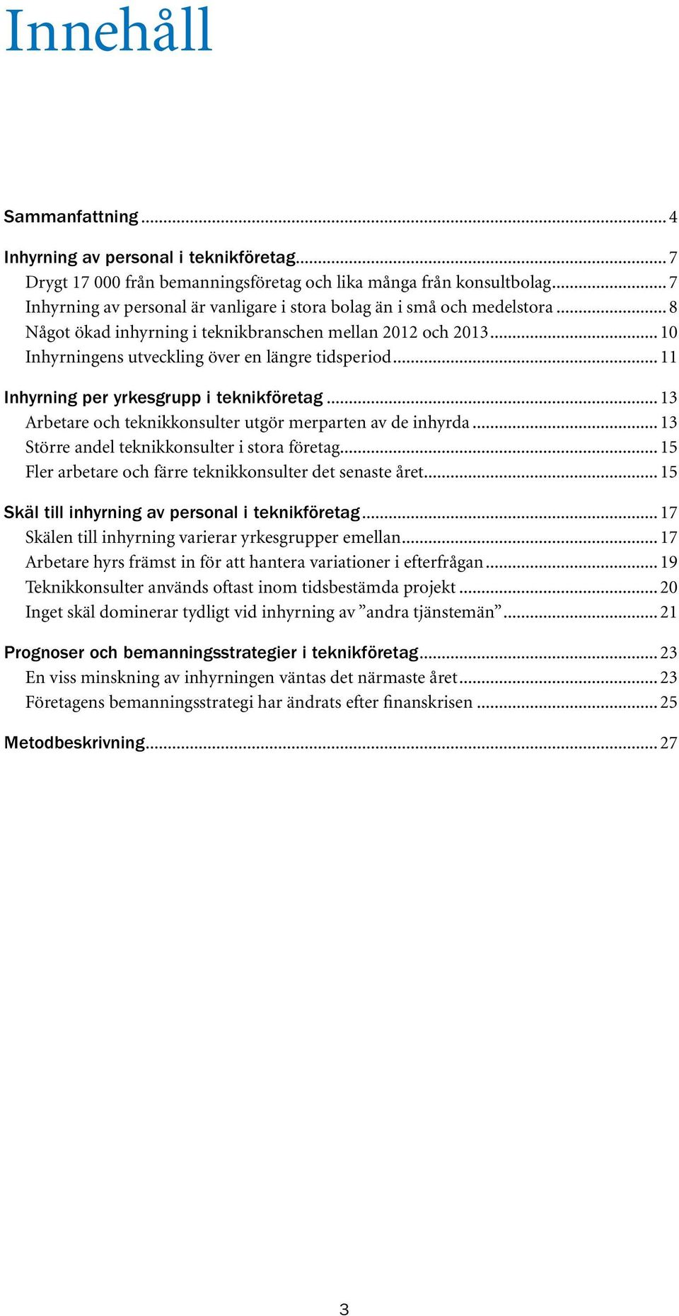 .. 11 Inhyrning per yrkesgrupp i teknikföretag... 13 Arbetare och teknikkonsulter utgör merparten av de inhyrda... 13 Större andel teknikkonsulter i stora företag.