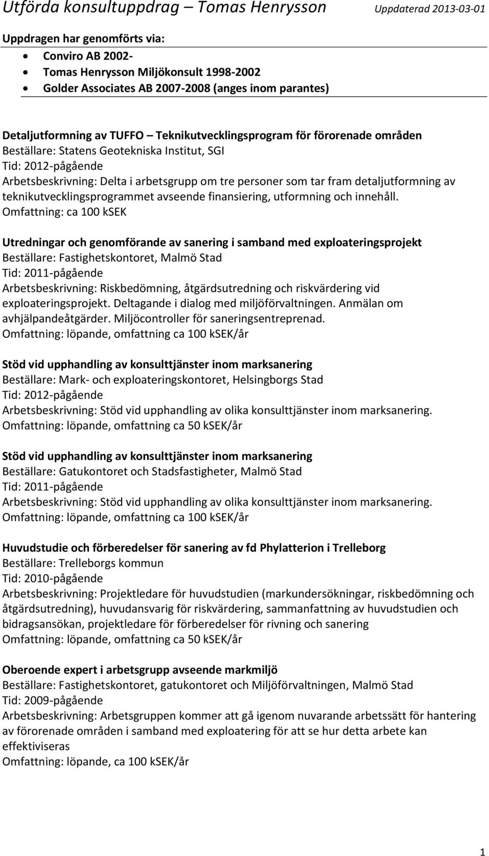 avseende finansiering, utformning och innehåll.