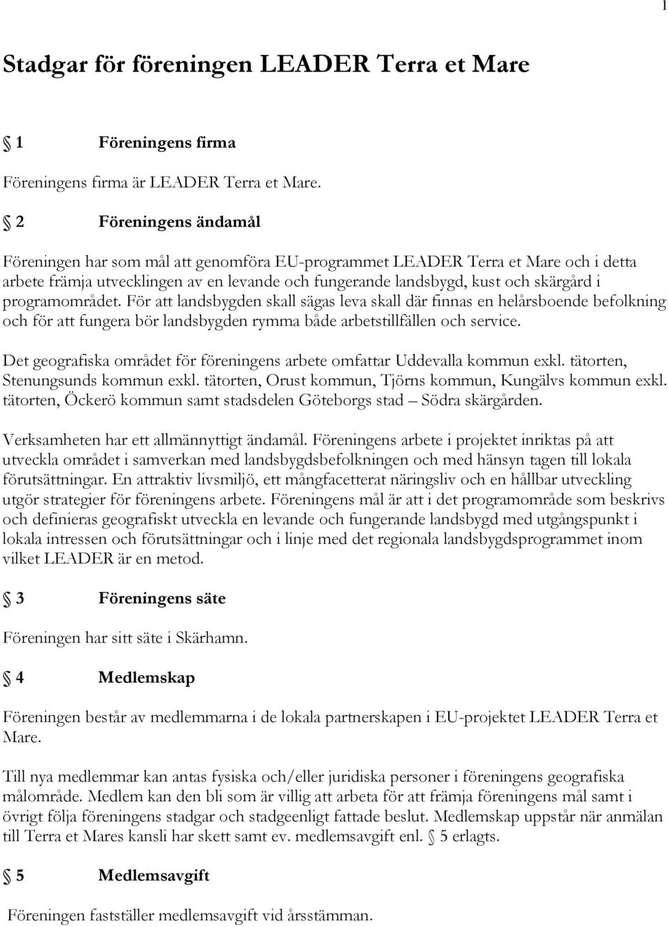 programområdet. För att landsbygden skall sägas leva skall där finnas en helårsboende befolkning och för att fungera bör landsbygden rymma både arbetstillfällen och service.
