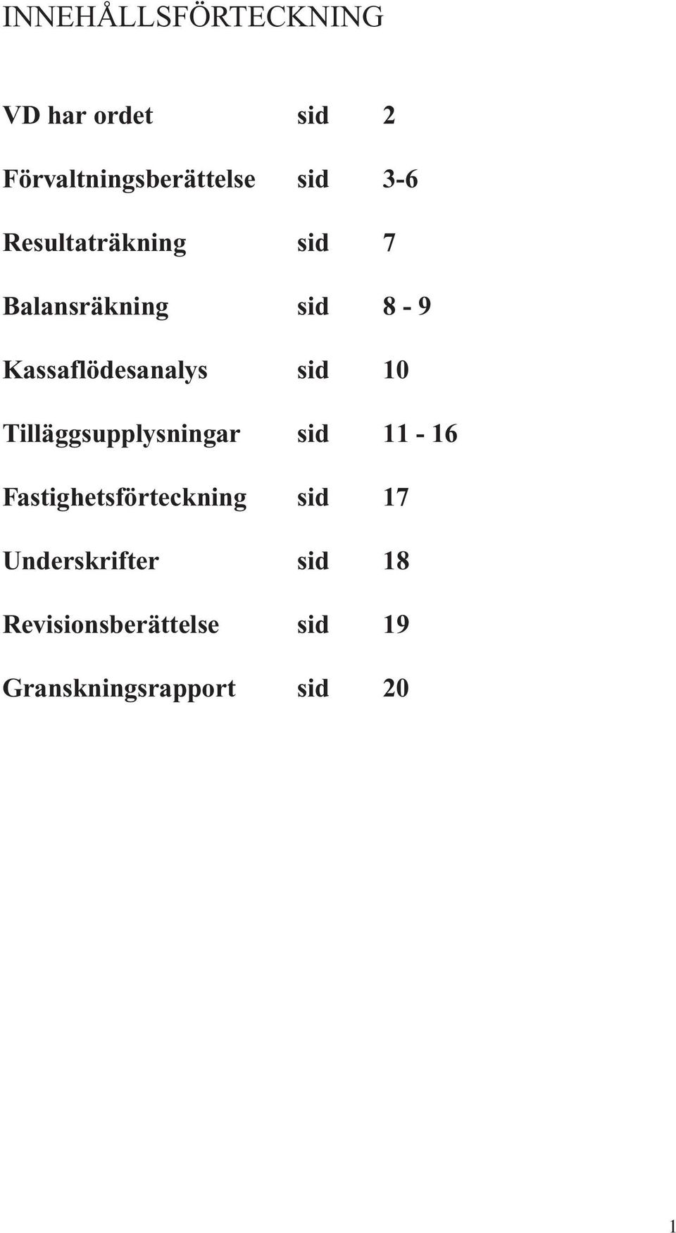 sid 10 Tilläggsupplysningar sid 11-16 Fastighetsförteckning sid 17