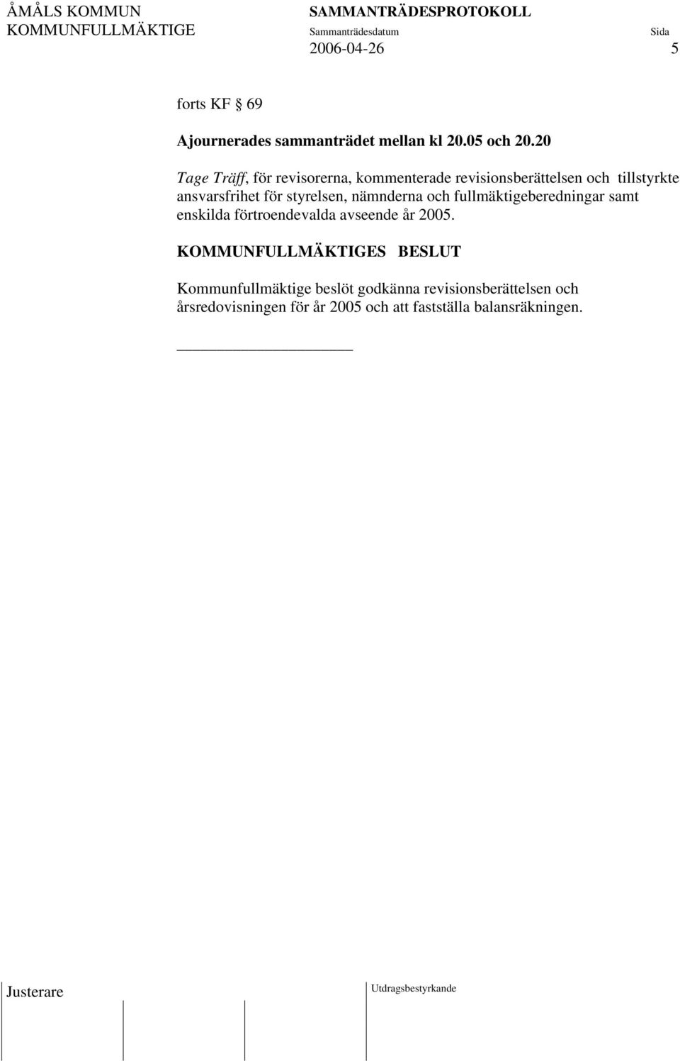 för styrelsen, nämnderna och fullmäktigeberedningar samt enskilda förtroendevalda avseende år 2005.