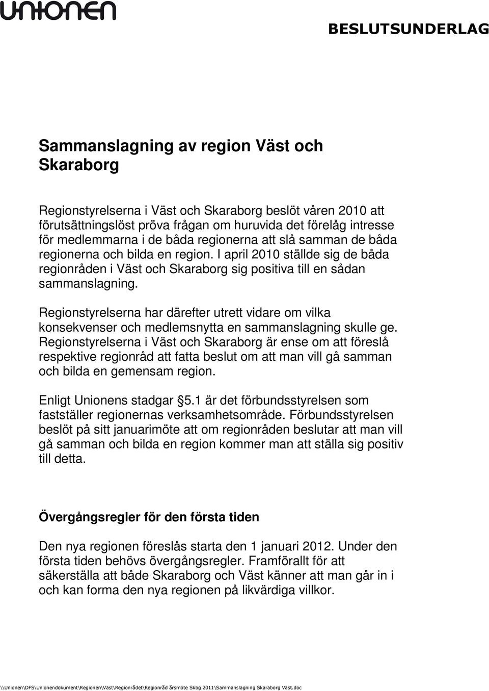 Regionstyrelserna har därefter utrett vidare om vilka konsekvenser och medlemsnytta en sammanslagning skulle ge.