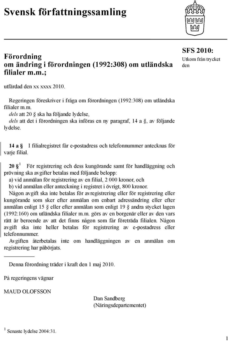 14 a I filialregistret får e-postadress och telefonnummer antecknas för varje filial.