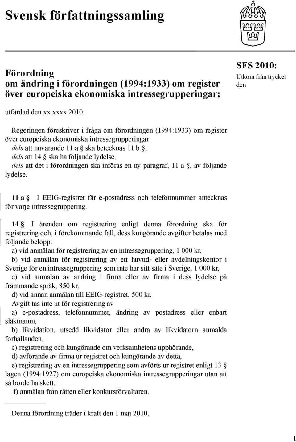 dels att det i förordningen ska införas en ny paragraf, 11 a, av följande lydelse. 11 a I EEIG-registret får e-postadress och telefonnummer antecknas för varje intressegruppering.