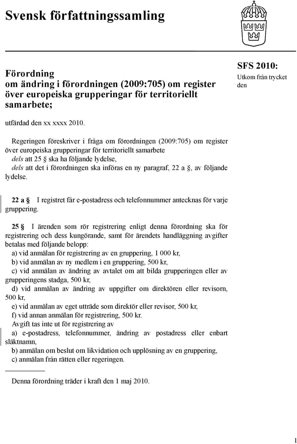 ska införas en ny paragraf, 22 a, av följande lydelse. 22 a I registret får e-postadress och telefonnummer antecknas för varje gruppering.