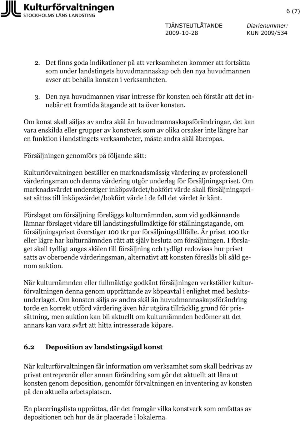 Den nya huvudmannen visar intresse för konsten och förstår att det innebär ett framtida åtagande att ta över konsten.
