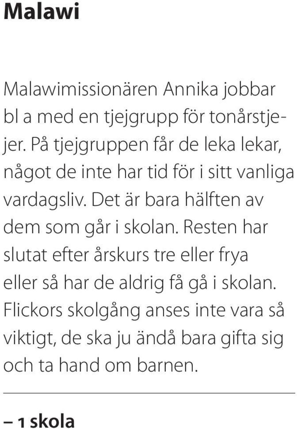 Det är bara hälften av dem som går i skolan.