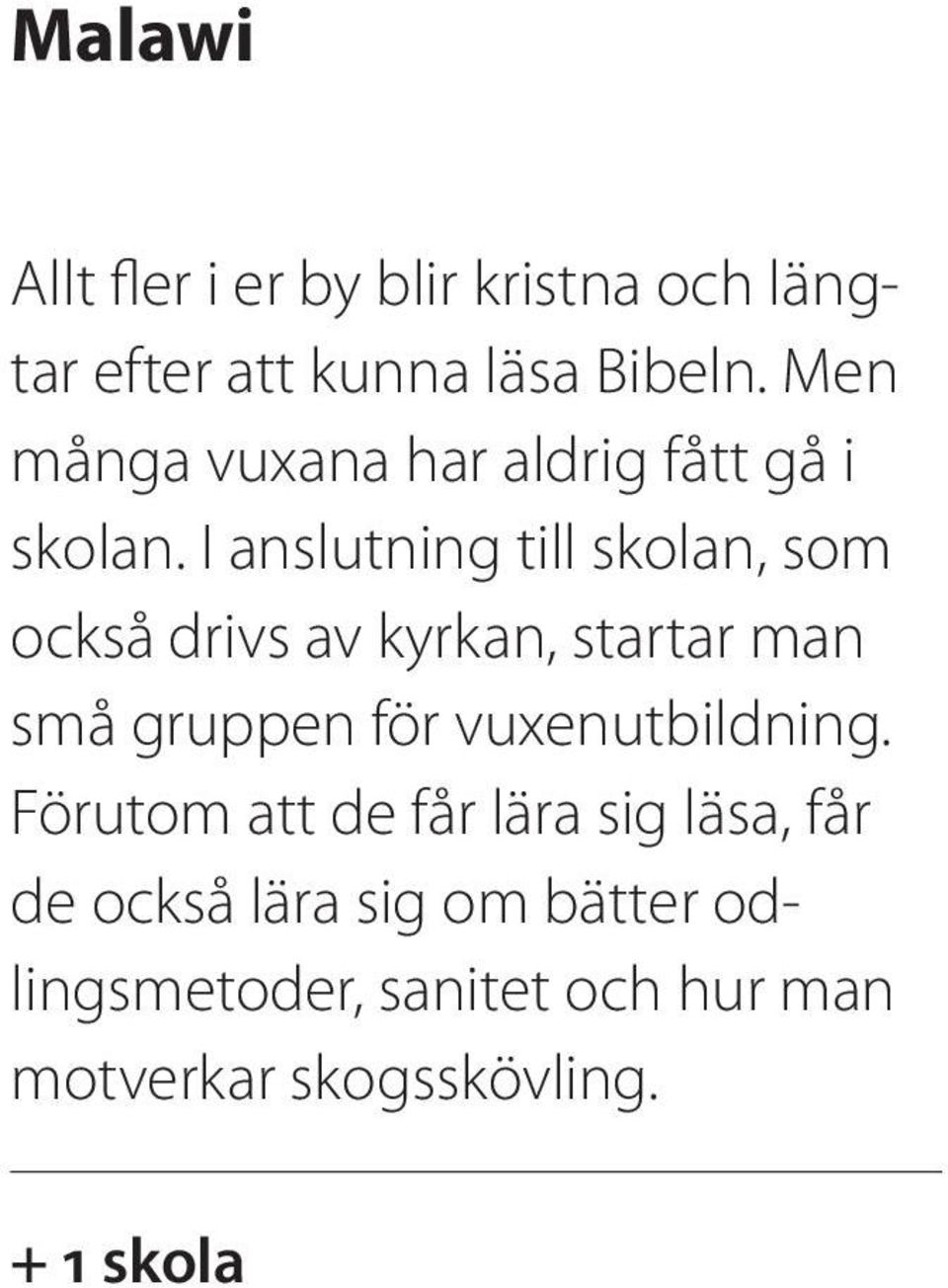I anslutning till skolan, som också drivs av kyrkan, startar man små gruppen för
