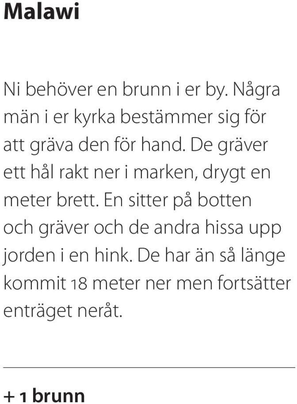 De gräver ett hål rakt ner i marken, drygt en meter brett.