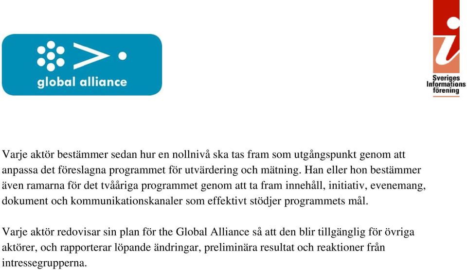 Han eller hon bestämmer även ramarna för det tvååriga programmet genom att ta fram innehåll, initiativ, evenemang, dokument och