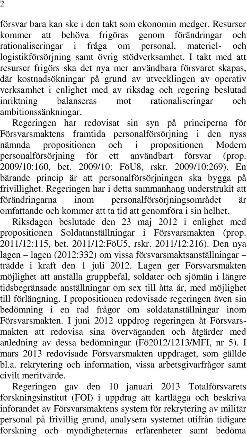 I takt med att resurser frigörs ska det nya mer användbara försvaret skapas, där kostnadsökningar på grund av utvecklingen av operativ verksamhet i enlighet med av riksdag och regering beslutad